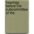 Hearings Before The Subcommittee Of The
