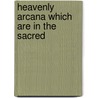Heavenly Arcana Which Are In The Sacred by Emanuel Swedenborg