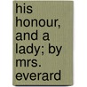 His Honour, And A Lady; By Mrs. Everard door Sarah Jeannette Duncan