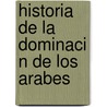 Historia De La Dominaci N De Los Arabes door Josï¿½ Antonio Conde