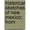 Historical Sketches Of New Mexico; From door Lebaron Bradford Prince