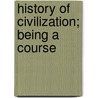 History Of Civilization; Being A Course by Unknown Author