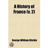 History Of France (Volume 2); 1453-1624 door George William Kitchin
