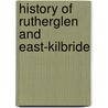 History Of Rutherglen And East-Kilbride by David Ure