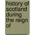 History Of Scotland During The Reign Of