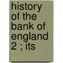 History Of The Bank Of England  2 ; Its