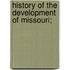 History Of The Development Of Missouri;