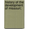 History Of The Development Of Missouri; door Marshall Solomon Snow