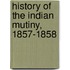 History Of The Indian Mutiny, 1857-1858