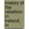 History Of The Rebellion In Ireland, In by Books Group