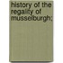 History Of The Regality Of Musselburgh;