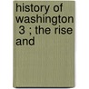 History Of Washington  3 ; The Rise And by Clinton A. Snowden