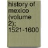 History of Mexico (Volume 2); 1521-1600