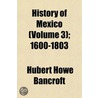 History of Mexico (Volume 3); 1600-1803 door Hubert Howe Bancroft