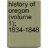 History of Oregon (Volume 1); 1834-1848