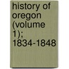 History of Oregon (Volume 1); 1834-1848 door Hubert Howe Bancroft