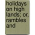 Holidays On High Lands; Or, Rambles And