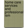 Home Care Services and Professional Ism door Delmar Publishers