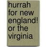 Hurrah For New England! Or The Virginia by Unknown