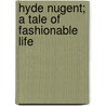 Hyde Nugent; A Tale Of Fashionable Life door Unknown Author