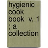 Hygienic Cook Book  V. 1 ; A Collection door Jacob Arnbrecht
