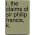 I. The Claims Of Sir Philip Francis, K.