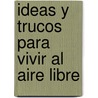 Ideas y Trucos Para Vivir Al Aire Libre door Henry Duval