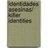 Identidades asesinas/ Killer Identities
