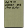 Idyl Of The Wabash - And Other Stories. door Anna Nicholas