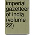 Imperial Gazetteer of India (Volume 22)