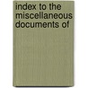 Index To The Miscellaneous Documents Of door Unknown Author