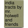 India Tracts By Mr. Holwell And Friends door John Zephaniah Holwell