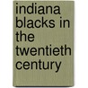 Indiana Blacks in the Twentieth Century door Lana Ruegamer
