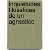 Inquietudes Filossficas de Un Agnsstico by Xavier Sainz-Llorens