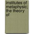 Institutes Of Metaphysic; The Theory Of