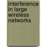 Interference In Large Wireless Networks by Radha Krishna Ganti
