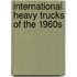 International Heavy Trucks of the 1960s