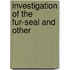 Investigation Of The Fur-Seal And Other