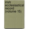 Irish Ecclesiastical Record (Volume 15) door General Books