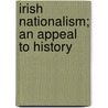 Irish Nationalism; An Appeal To History door George Douglas Campbell Argyll