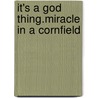 It's A God Thing.Miracle In A Cornfield door Alan Scott