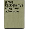 James Kackleberry's Imaginary Adventure door Gale L. Newcomb