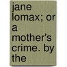 Jane Lomax; Or A Mother's Crime. By The door Horace Smith