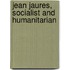 Jean Jaures, Socialist And Humanitarian