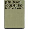 Jean Jaures, Socialist And Humanitarian door Margaret Pease