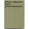 Johann Sebastian Bach. Johannespassion. door Meinrad Walter