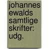 Johannes Ewalds Samtlige Skrifter: Udg. door Samfundet Til Den Danske Literat Fremme