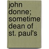 John Donne; Sometime Dean Of St. Paul's door Unknown Author