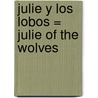 Julie y los Lobos = Julie of the Wolves door Jean Craighead George
