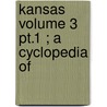 Kansas  Volume 3 Pt.1 ; A Cyclopedia Of door Frank Wilson Blackmar